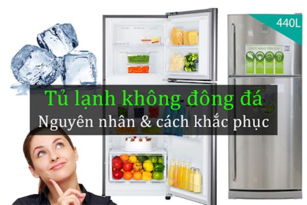 Nguyên nhân tủ lạnh không đông đá và hướng dẫn cách xử lý 
