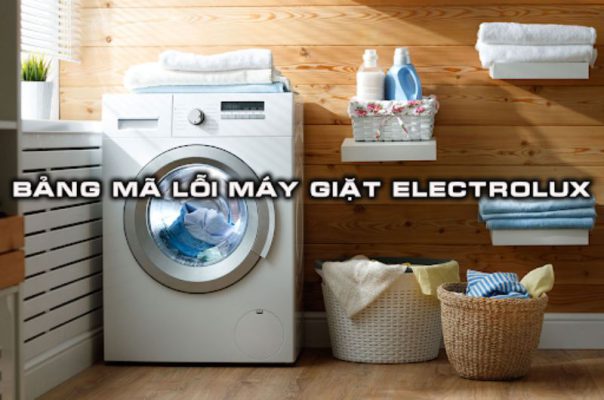 Tổng hợp bảng mã lỗi máy giặt electrolux thường gặp và cách xử lý 
